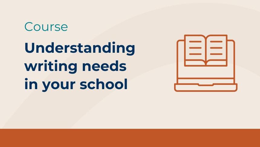 Thumbnail with title 'Understanding writing needs in your school' with an icon of a laptop and an orange colour bar
