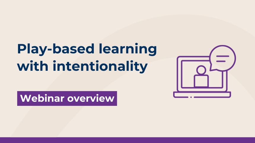 A title care reading 'Play-based learning with intentionality - Webinar overview', with a purple edging, and an icon representing a webinar, showing a laptop with a person and speech bubble.