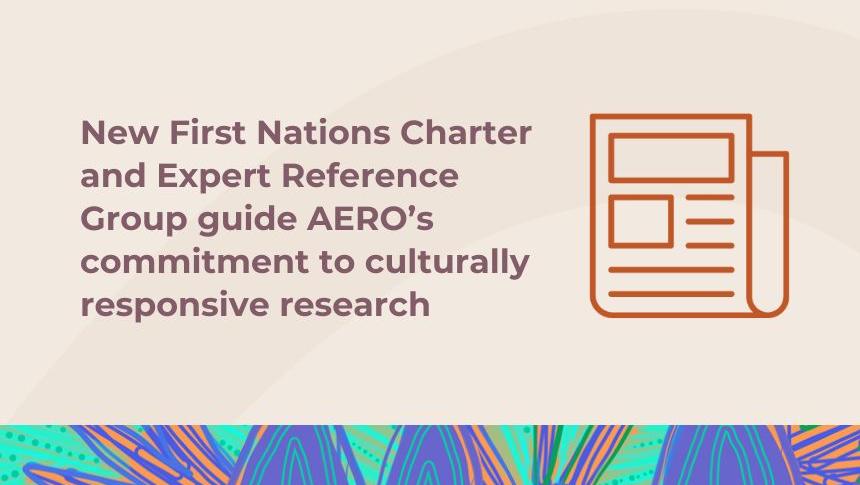 Thumbnail with title 'New First Nations Charter and Expert Reference Group guide AERO's commitment to culturally responsive research' with icon of a newspaper